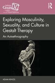 EXPLORING MASCULINITY, SEXUALITY, AND CULTURE IN GESTALT THERAPY