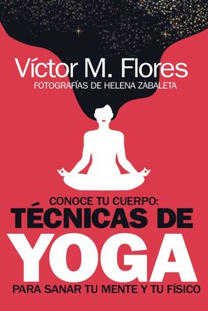 Conoce tu cuerpo: técnicas de yoga para sanar tu mente y tu físico
