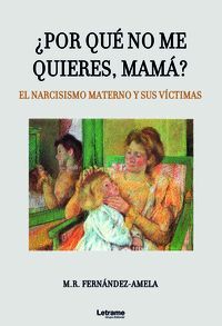 ¿Por qué no me quieres, mamá? El narcisismo materno y sus víctimas