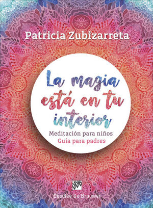 La magia está en tu interior. Meditación para niños. Guía para padres