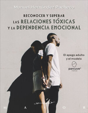 Reconocer y superar las relaciones tóxicas y la dependencia emocional. El apego