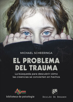 El problema del trauma. La búsqueda para descubrir cómo las creencias se convier