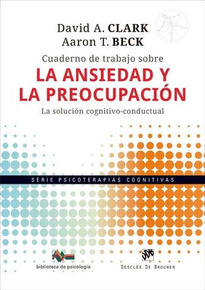 Cuaderno de trabajo sobre la ansiedad y la preocupación. La solución cognitivo-c