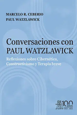 Conversaciones con Paul Watzlawick. Reflexiones sobre Cibernética, Constructivis