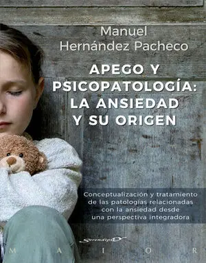 Apego y psicopatología: la ansiedad y su origen. Conceptualización y tratamiento