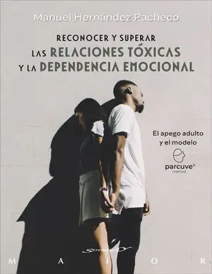 Reconocer y superar las relaciones tóxicas y la dependencia emocional. El apego