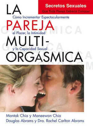 La pareja multiorgásmica. Secretos sexuales que toda pareja debería conocer